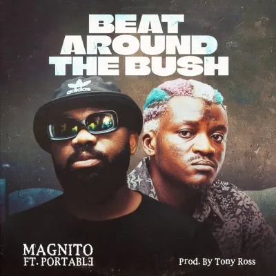 Download Beat Around The bush by Magnito, Portable - Afro Pop Mp3